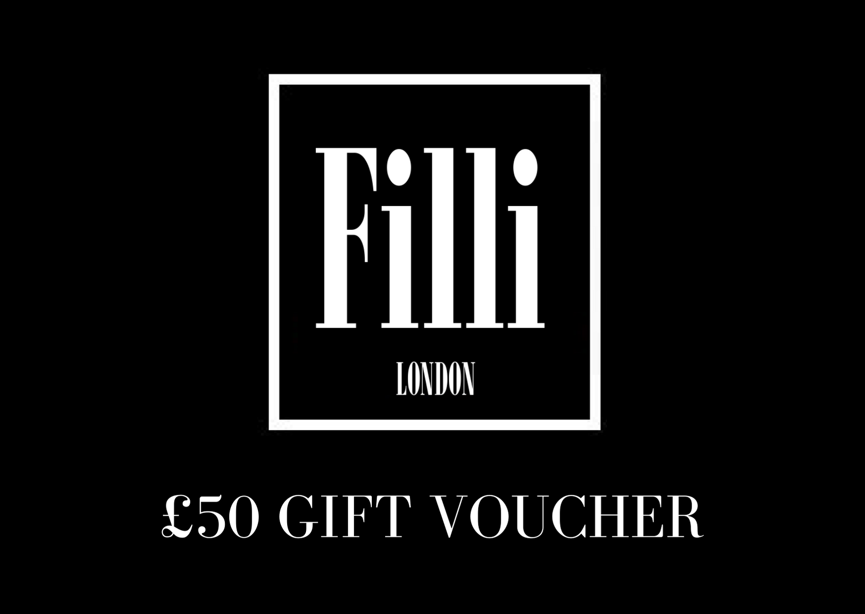 £50 Gift Voucher - Filli London